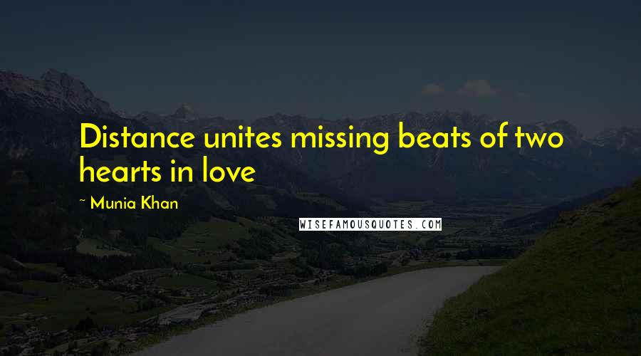 Munia Khan Quotes: Distance unites missing beats of two hearts in love