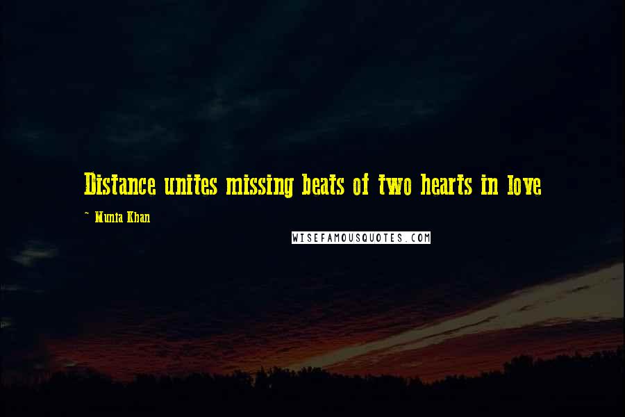 Munia Khan Quotes: Distance unites missing beats of two hearts in love