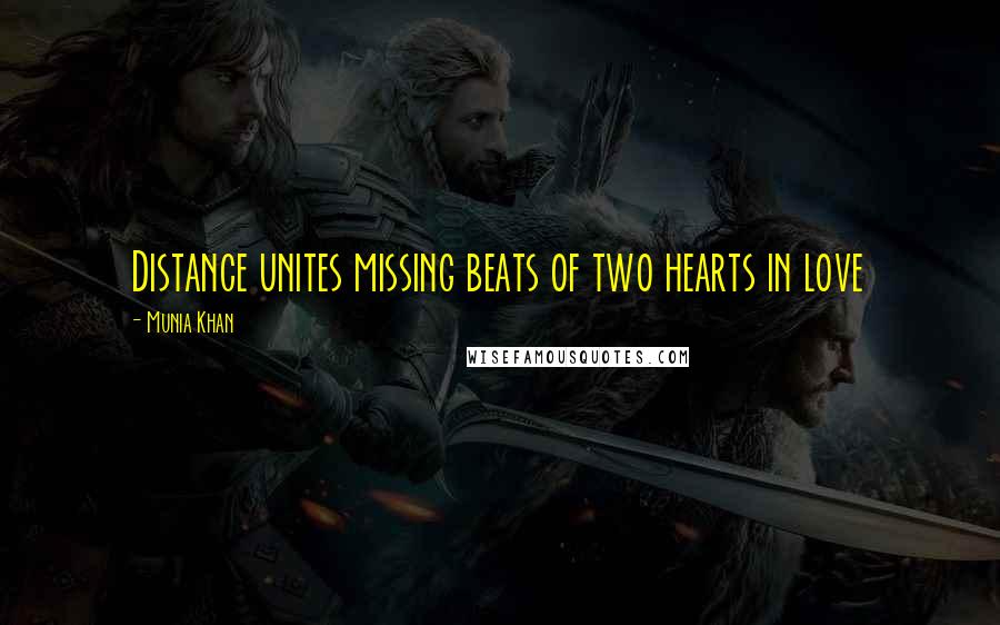 Munia Khan Quotes: Distance unites missing beats of two hearts in love