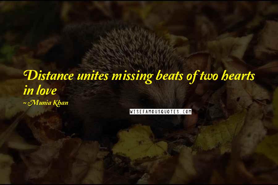 Munia Khan Quotes: Distance unites missing beats of two hearts in love