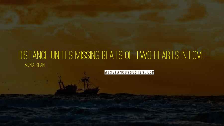 Munia Khan Quotes: Distance unites missing beats of two hearts in love