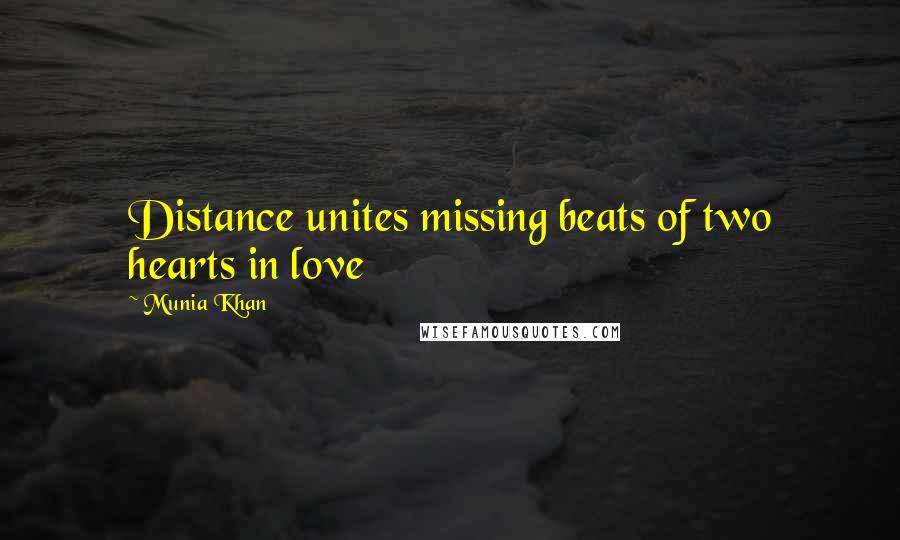 Munia Khan Quotes: Distance unites missing beats of two hearts in love