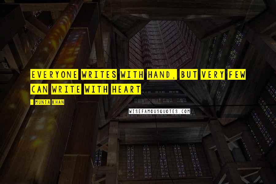 Munia Khan Quotes: Everyone writes with hand, but very few can write with heart