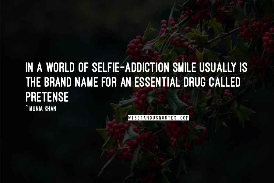 Munia Khan Quotes: In a world of selfie-addiction smile usually is the brand name for an essential drug called pretense