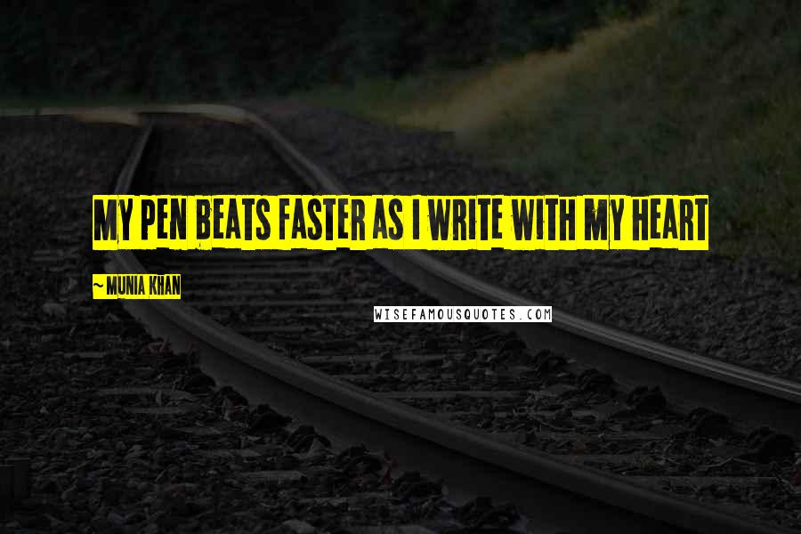 Munia Khan Quotes: My pen beats faster as I write with my heart