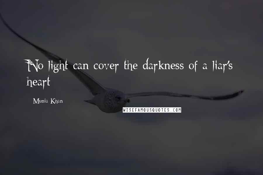 Munia Khan Quotes: No light can cover the darkness of a liar's heart