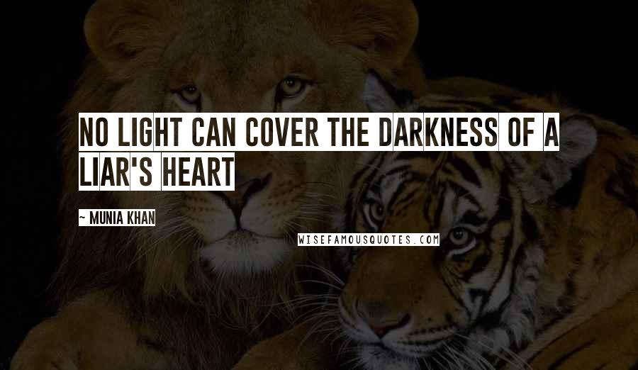 Munia Khan Quotes: No light can cover the darkness of a liar's heart