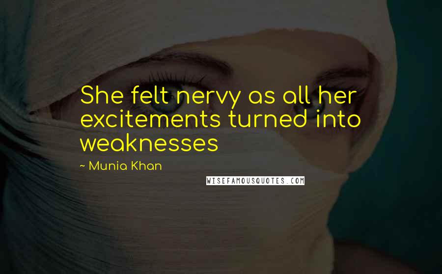 Munia Khan Quotes: She felt nervy as all her excitements turned into weaknesses