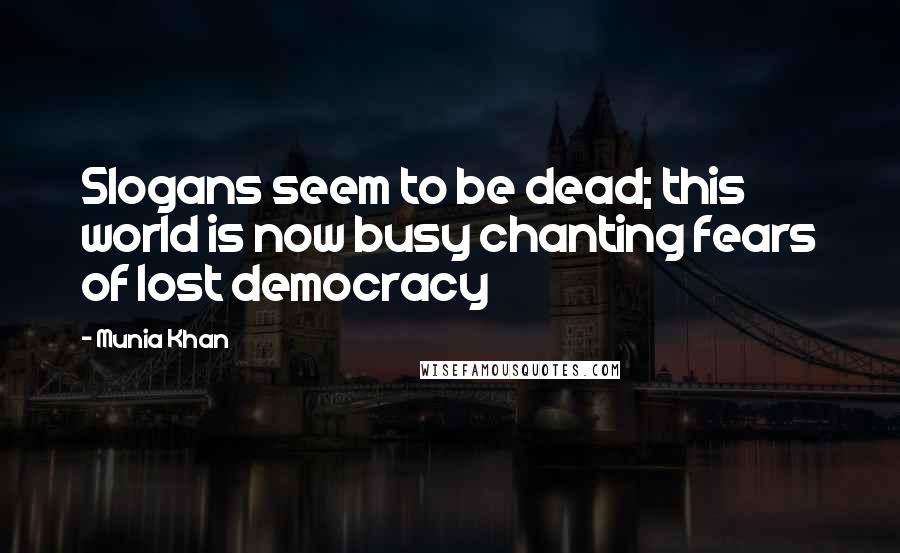 Munia Khan Quotes: Slogans seem to be dead; this world is now busy chanting fears of lost democracy