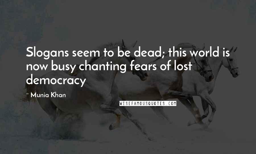 Munia Khan Quotes: Slogans seem to be dead; this world is now busy chanting fears of lost democracy