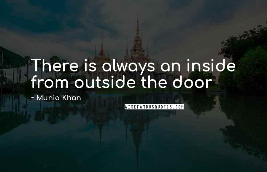 Munia Khan Quotes: There is always an inside from outside the door