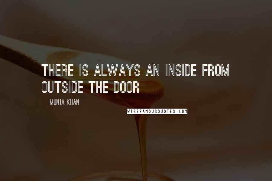 Munia Khan Quotes: There is always an inside from outside the door
