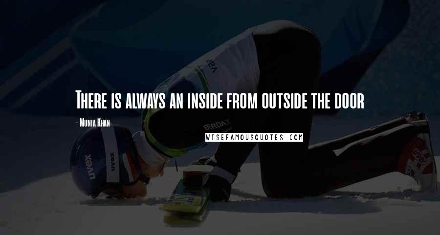 Munia Khan Quotes: There is always an inside from outside the door