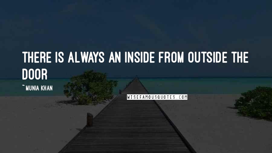 Munia Khan Quotes: There is always an inside from outside the door