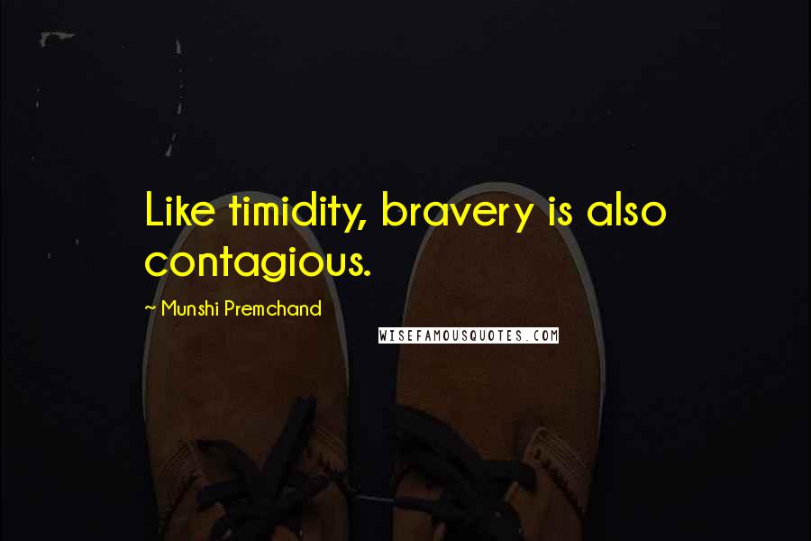 Munshi Premchand Quotes: Like timidity, bravery is also contagious.