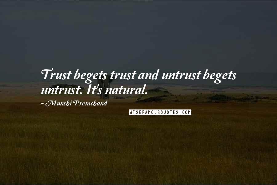 Munshi Premchand Quotes: Trust begets trust and untrust begets untrust. It's natural.