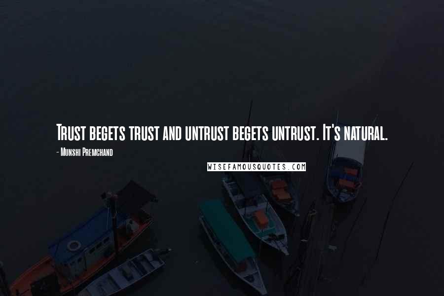 Munshi Premchand Quotes: Trust begets trust and untrust begets untrust. It's natural.