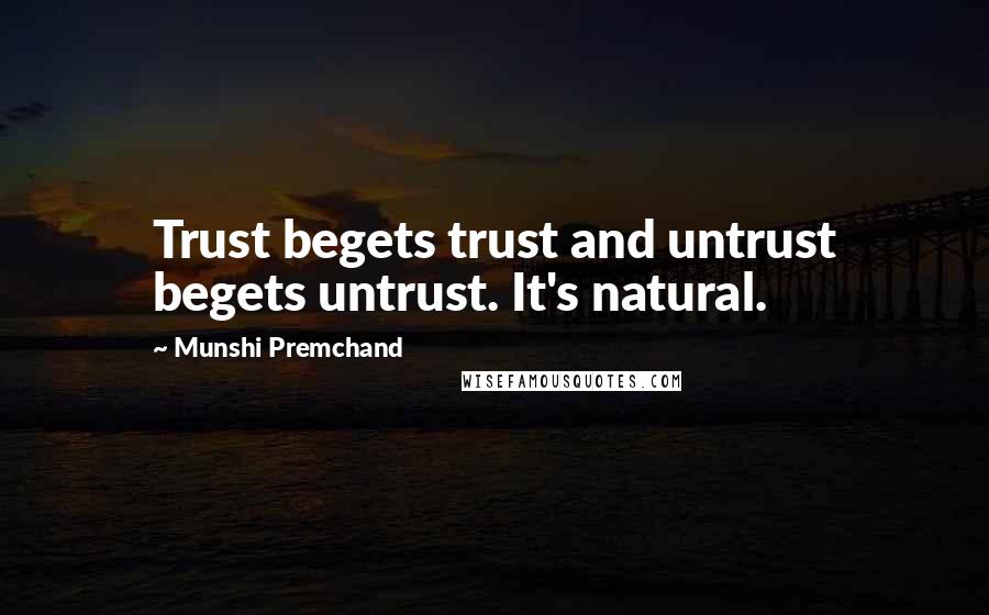 Munshi Premchand Quotes: Trust begets trust and untrust begets untrust. It's natural.