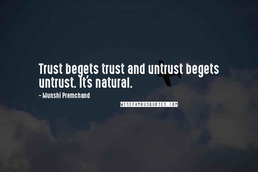 Munshi Premchand Quotes: Trust begets trust and untrust begets untrust. It's natural.