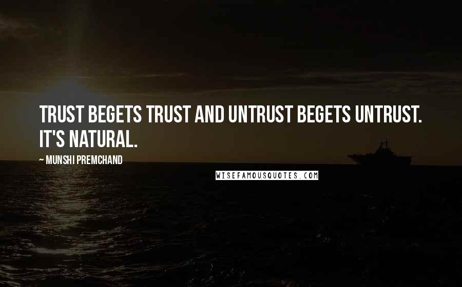 Munshi Premchand Quotes: Trust begets trust and untrust begets untrust. It's natural.