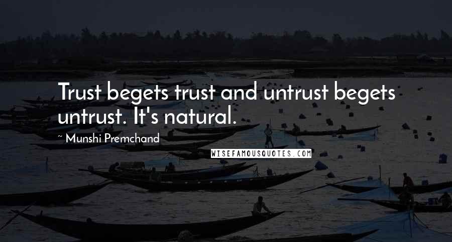 Munshi Premchand Quotes: Trust begets trust and untrust begets untrust. It's natural.