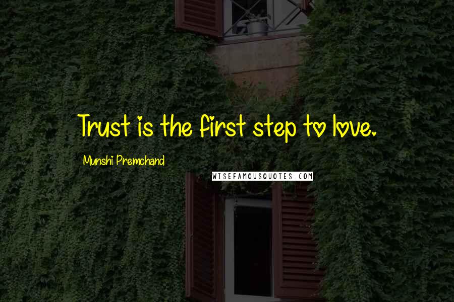 Munshi Premchand Quotes: Trust is the first step to love.