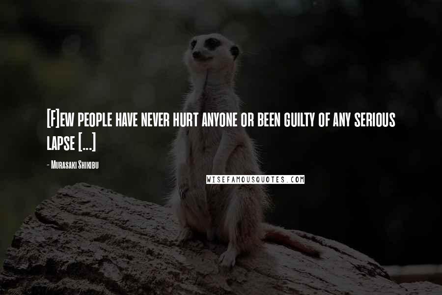 Murasaki Shikibu Quotes: [F]ew people have never hurt anyone or been guilty of any serious lapse [...]