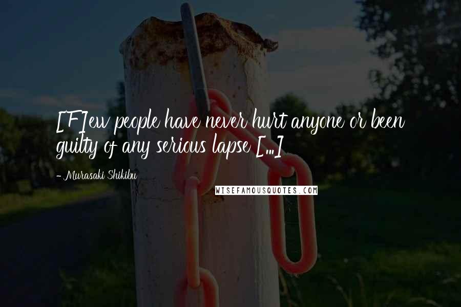 Murasaki Shikibu Quotes: [F]ew people have never hurt anyone or been guilty of any serious lapse [...]