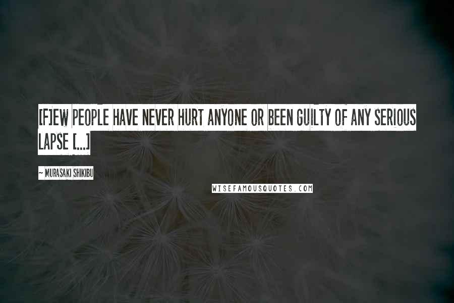 Murasaki Shikibu Quotes: [F]ew people have never hurt anyone or been guilty of any serious lapse [...]