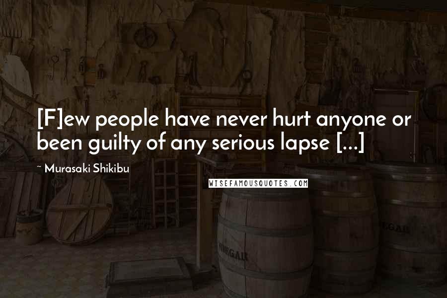 Murasaki Shikibu Quotes: [F]ew people have never hurt anyone or been guilty of any serious lapse [...]