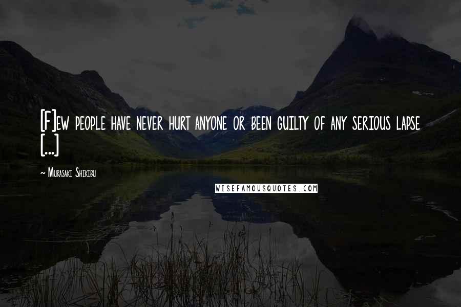 Murasaki Shikibu Quotes: [F]ew people have never hurt anyone or been guilty of any serious lapse [...]
