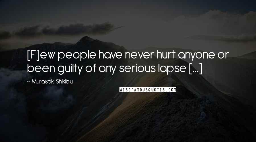 Murasaki Shikibu Quotes: [F]ew people have never hurt anyone or been guilty of any serious lapse [...]