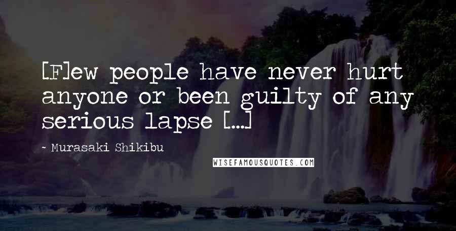 Murasaki Shikibu Quotes: [F]ew people have never hurt anyone or been guilty of any serious lapse [...]