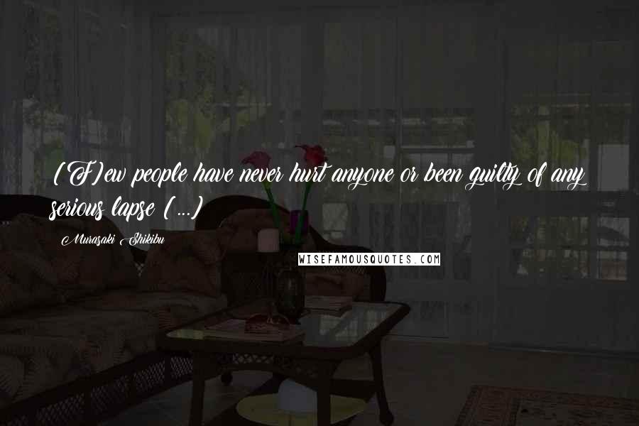 Murasaki Shikibu Quotes: [F]ew people have never hurt anyone or been guilty of any serious lapse [...]