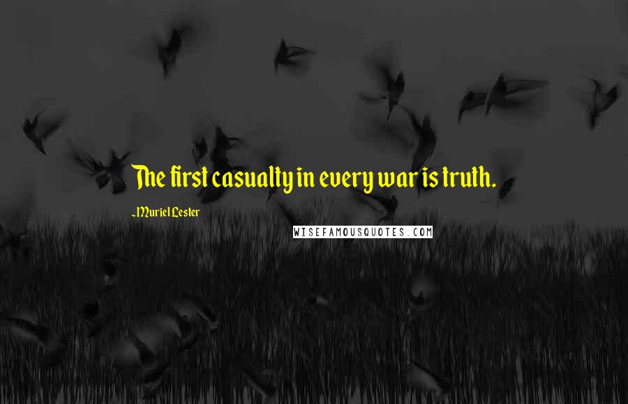 Muriel Lester Quotes: The first casualty in every war is truth.