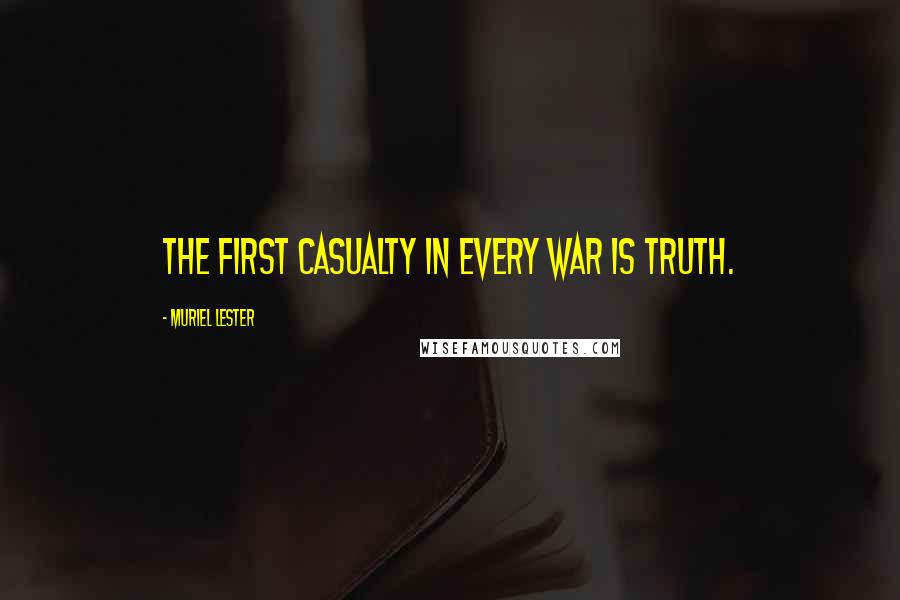 Muriel Lester Quotes: The first casualty in every war is truth.