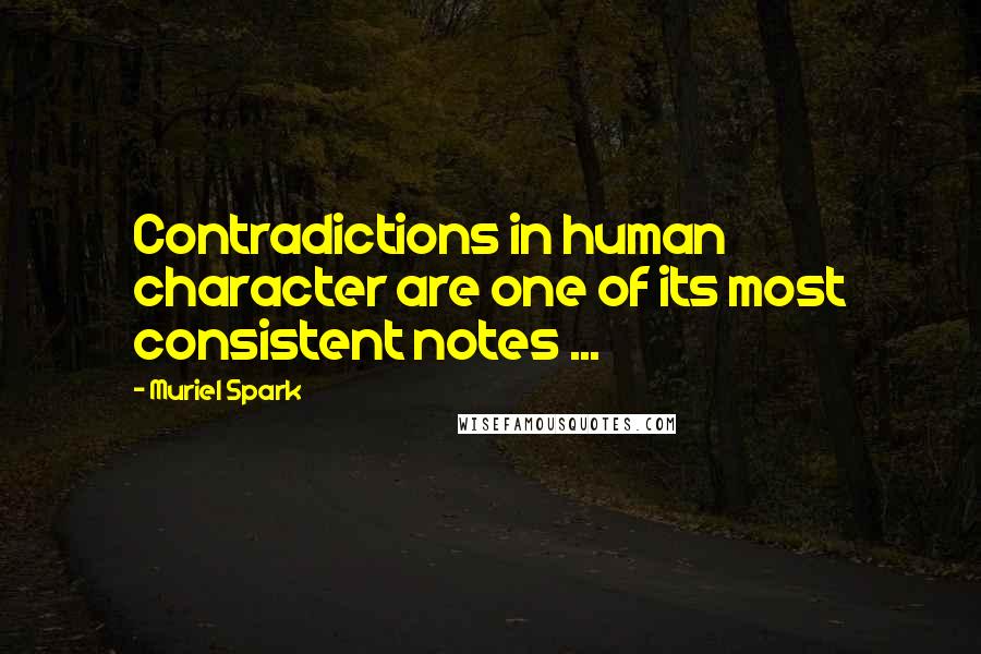 Muriel Spark Quotes: Contradictions in human character are one of its most consistent notes ...