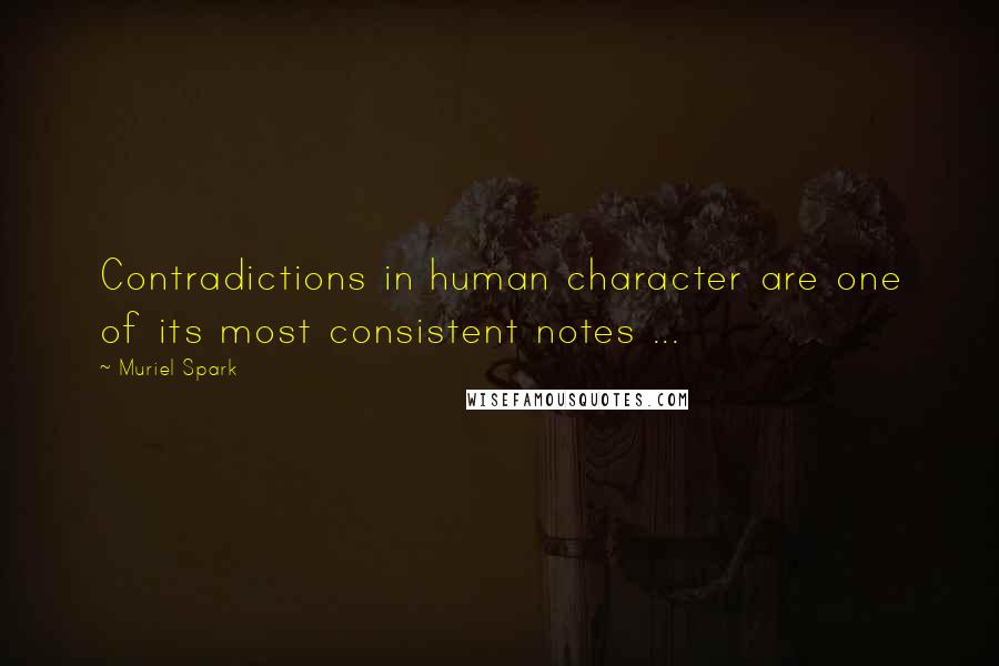 Muriel Spark Quotes: Contradictions in human character are one of its most consistent notes ...