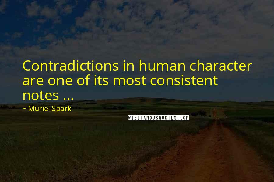 Muriel Spark Quotes: Contradictions in human character are one of its most consistent notes ...