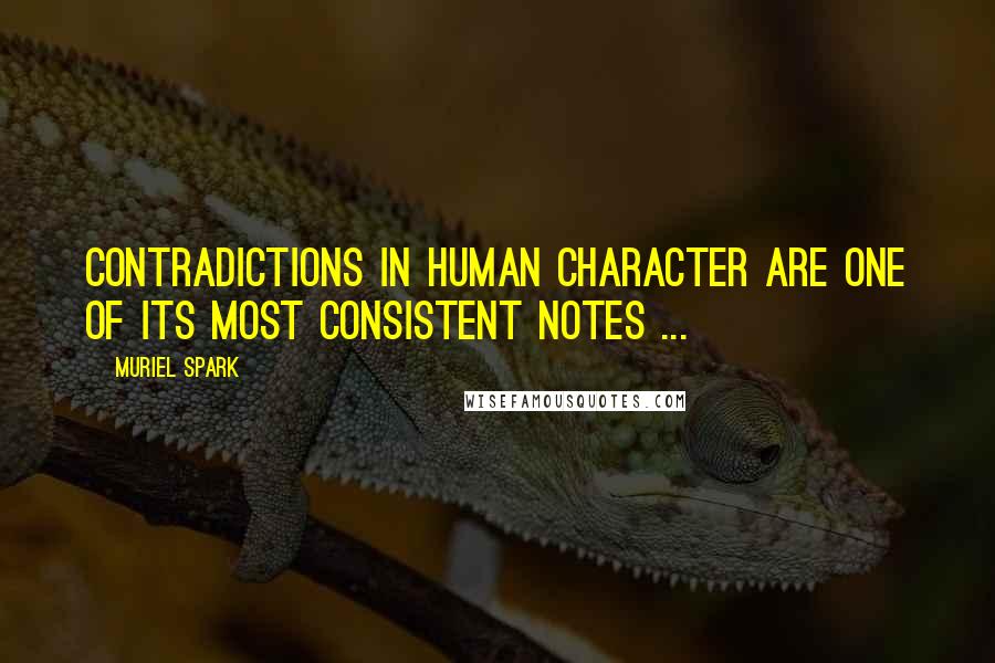 Muriel Spark Quotes: Contradictions in human character are one of its most consistent notes ...