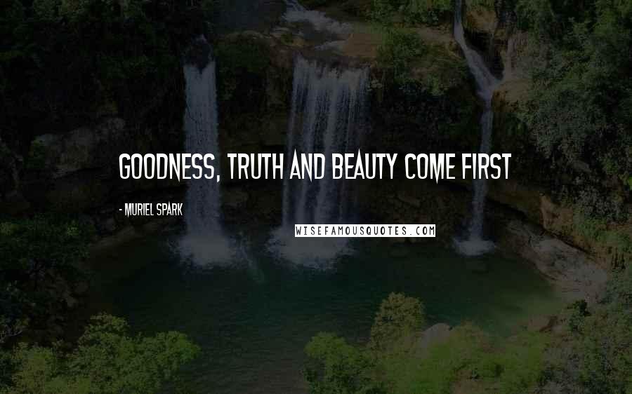 Muriel Spark Quotes: Goodness, Truth and Beauty come first