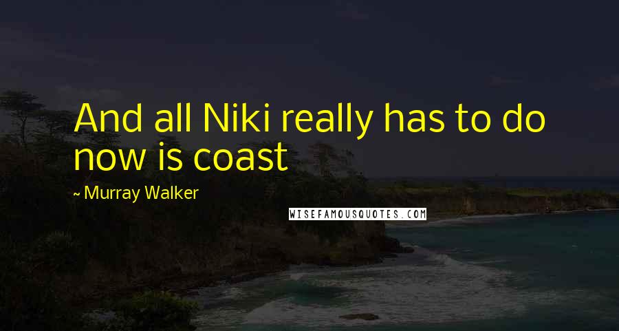Murray Walker Quotes: And all Niki really has to do now is coast