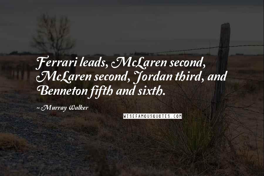 Murray Walker Quotes: Ferrari leads, McLaren second, McLaren second, Jordan third, and Benneton fifth and sixth.