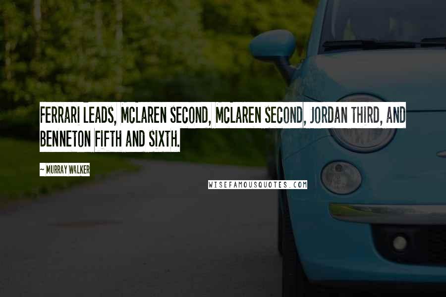 Murray Walker Quotes: Ferrari leads, McLaren second, McLaren second, Jordan third, and Benneton fifth and sixth.