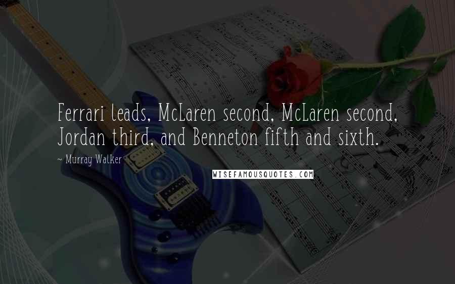 Murray Walker Quotes: Ferrari leads, McLaren second, McLaren second, Jordan third, and Benneton fifth and sixth.