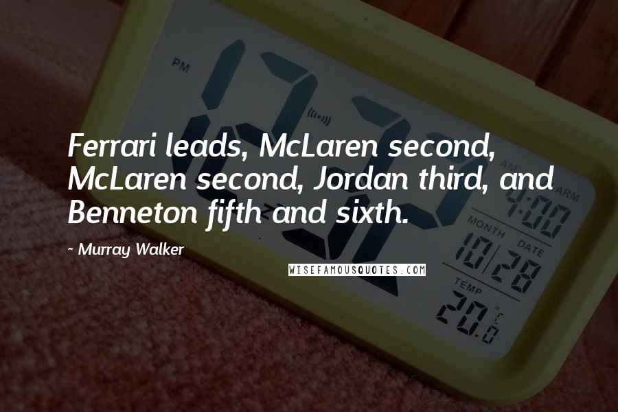Murray Walker Quotes: Ferrari leads, McLaren second, McLaren second, Jordan third, and Benneton fifth and sixth.