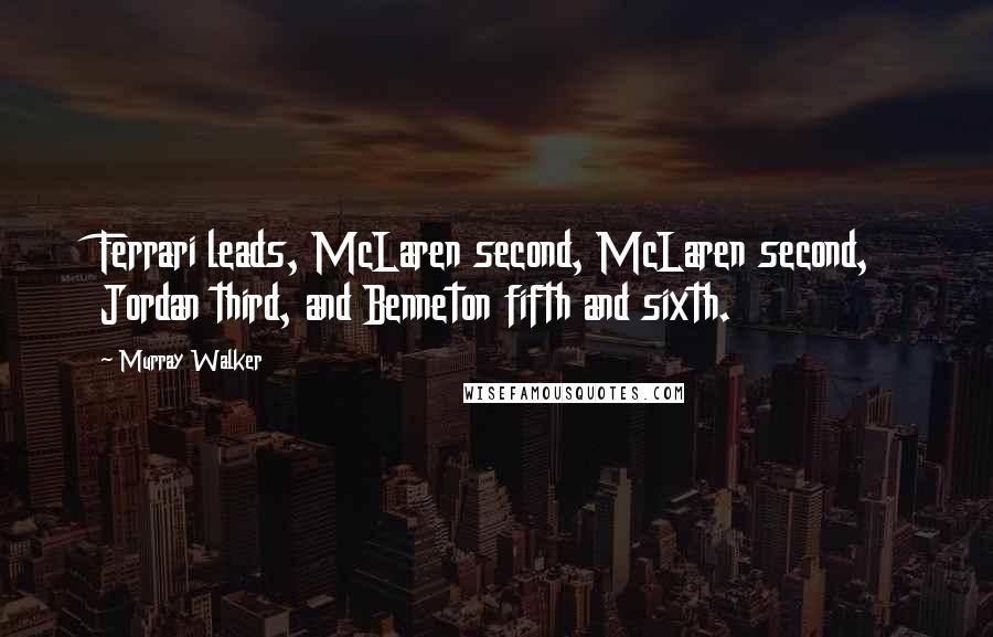Murray Walker Quotes: Ferrari leads, McLaren second, McLaren second, Jordan third, and Benneton fifth and sixth.