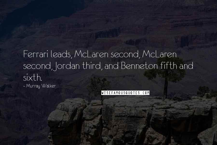 Murray Walker Quotes: Ferrari leads, McLaren second, McLaren second, Jordan third, and Benneton fifth and sixth.