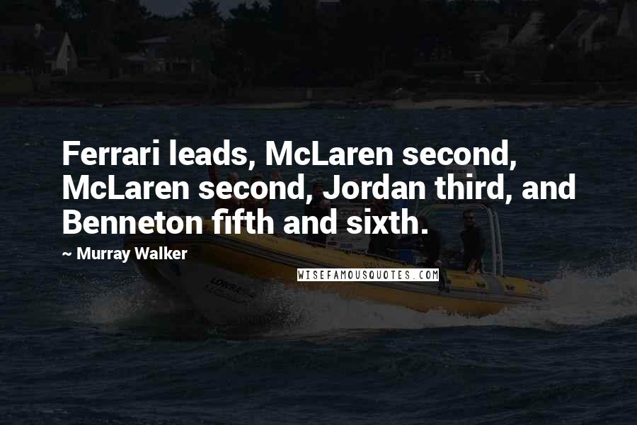 Murray Walker Quotes: Ferrari leads, McLaren second, McLaren second, Jordan third, and Benneton fifth and sixth.
