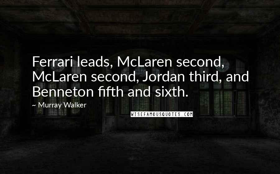 Murray Walker Quotes: Ferrari leads, McLaren second, McLaren second, Jordan third, and Benneton fifth and sixth.